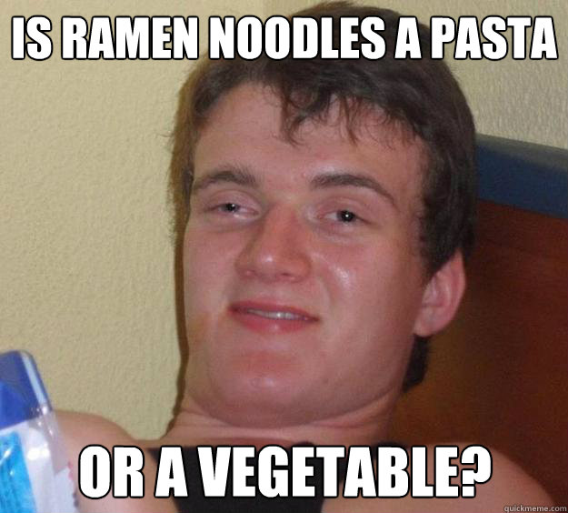 Is Ramen Noodles a pasta or a vegetable?  10 Guy