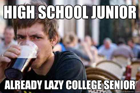 High school junior already lazy college senior  Lazy College Senior