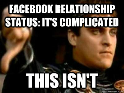 Facebook Relationship status: It's Complicated This Isn't - Facebook Relationship status: It's Complicated This Isn't  Downvoting Roman