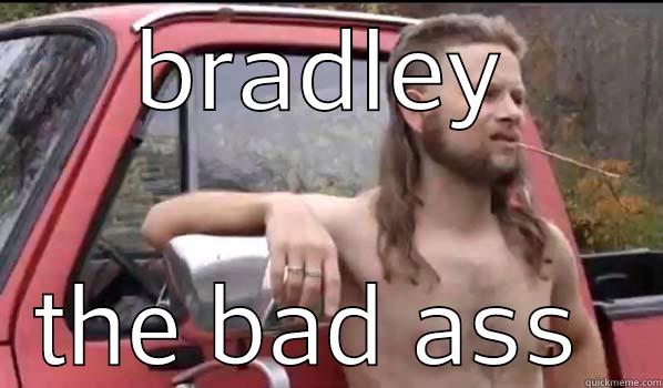 BRADLEY THE BAD ASS  Almost Politically Correct Redneck