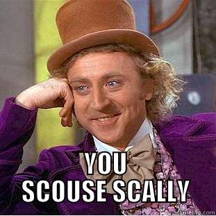  YOU SCOUSE SCALLY Condescending Wonka