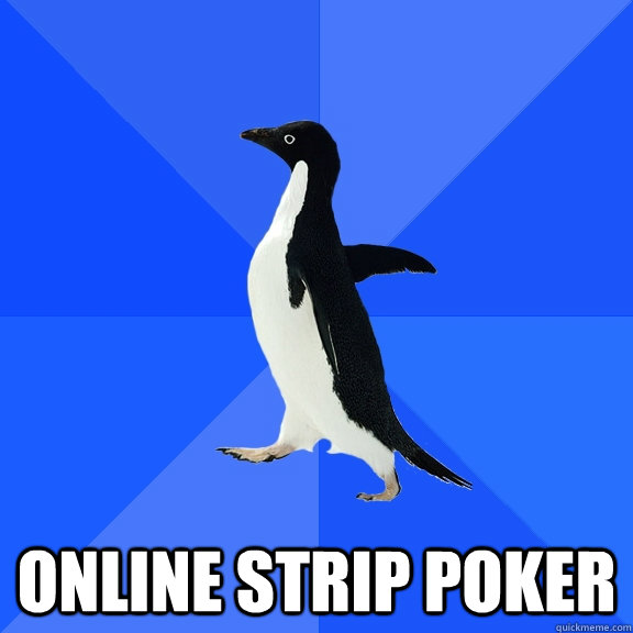  online strip poker  Socially Awkward Penguin