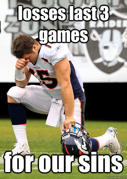 losses last 3 games for our sins  Thaumaturgic Tebow