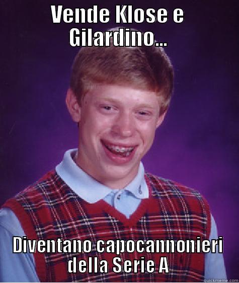 VENDE KLOSE E GILARDINO... DIVENTANO CAPOCANNONIERI DELLA SERIE A Bad Luck Brian