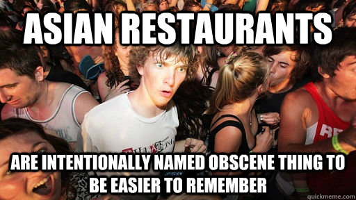 Asian restaurants Are intentionally named obscene thing to be easier to remember  Sudden Clarity Clarence