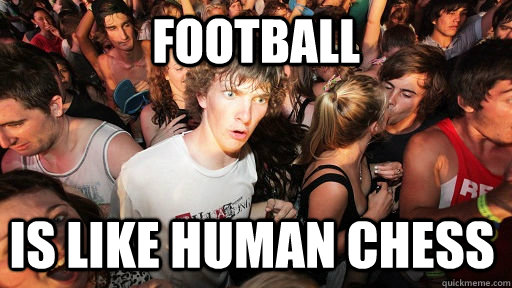 football is like human chess  Sudden Clarity Clarence