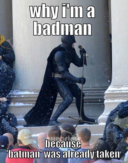 WHY I'M A BADMAN BECAUSE 'BATMAN' WAS ALREADY TAKEN Karaoke Batman