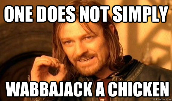 One does not simply Wabbajack a chicken  One does not simply beat skyrim