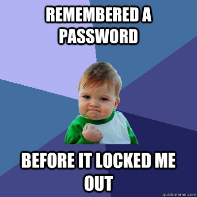 remembered a password Before it locked me out  Success Kid