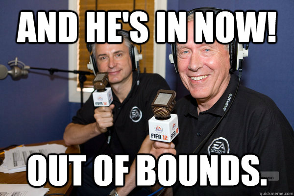 And he's in now! Out of bounds.  FIFA 12 commentators