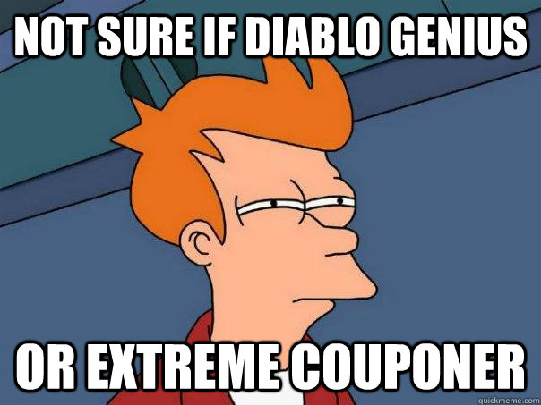 Not sure if diablo genius Or extreme couponer - Not sure if diablo genius Or extreme couponer  Futurama Fry