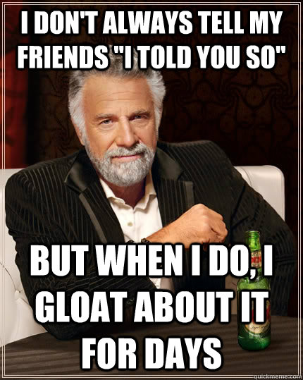 I don't always tell my friends 
