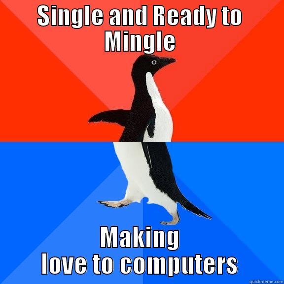 SINGLE AND READY TO MINGLE MAKING LOVE TO COMPUTERS Socially Awesome Awkward Penguin
