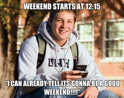 Weekend starts at 12:15 