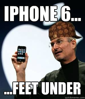 iPHone 6... ...Feet Under - iPHone 6... ...Feet Under  Scumbag Steve Jobs, look of disapproval