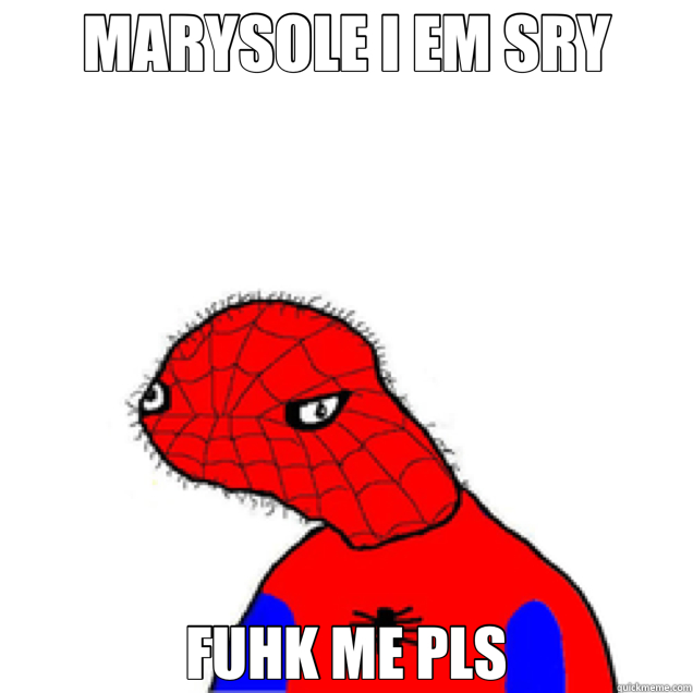 MARYSOLE I EM SRY FUHK ME PLS  Spoderman