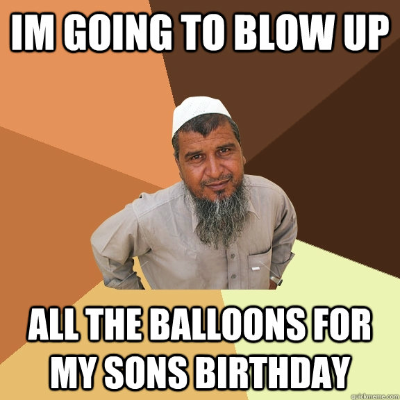 im going to blow up all the balloons for my sons birthday  Ordinary Muslim Man