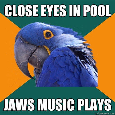 Close eyes in pool Jaws music plays  
