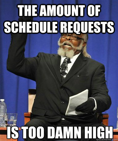 The amount of Schedule requests Is too damn high  Rent Is Too Damn High Guy