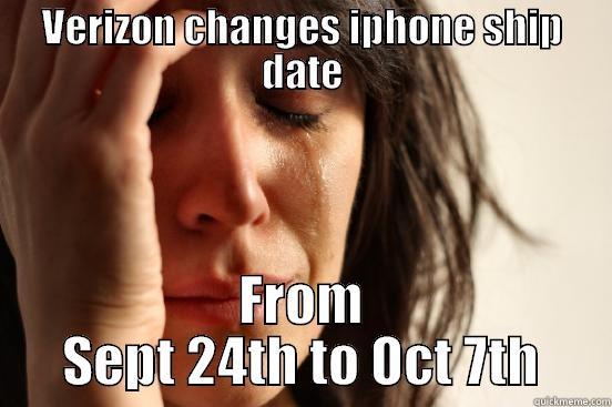 VERIZON CHANGES IPHONE SHIP DATE FROM SEPT 24TH TO OCT 7TH First World Problems