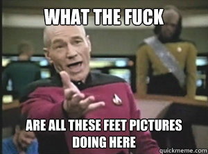 What the fuck are all these feet pictures doing here  Annoyed picard about shitty watercolor and karmanaut
