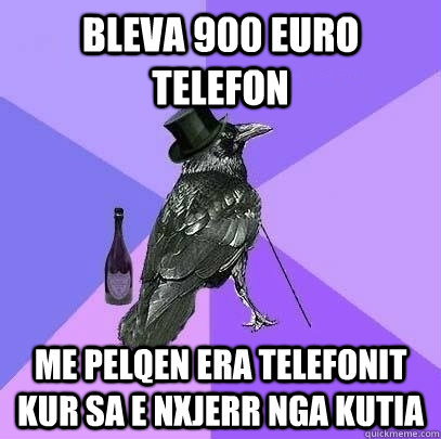 bleva 900 euro telefon me pelqen era telefonit kur sa e nxjerr nga kutia  Rich Raven