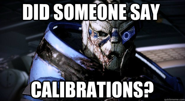 Did someone say calibrations?  