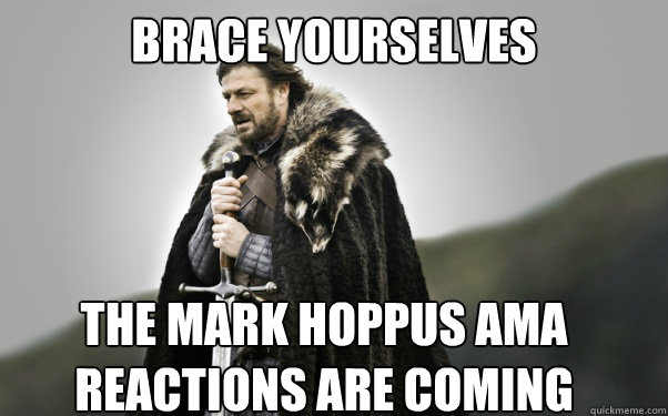 BRACE YOURSELVES The Mark Hoppus AMA reactions are coming  Ned Stark