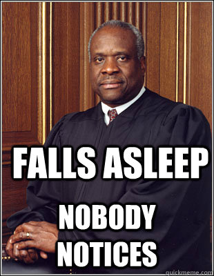 falls asleep nobody notices  Clarence Thomas