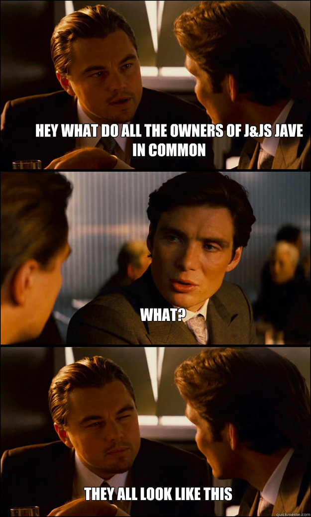 hey what do all the owners of j&js jave in common what?  they all look like this  Inception