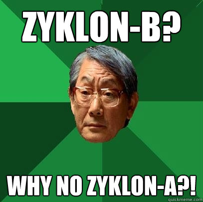 Zyklon-B? why no zyklon-a?!  High Expectations Asian Father