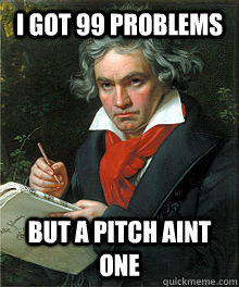 I got 99 problems but a pitch aint one - I got 99 problems but a pitch aint one  Classical Music