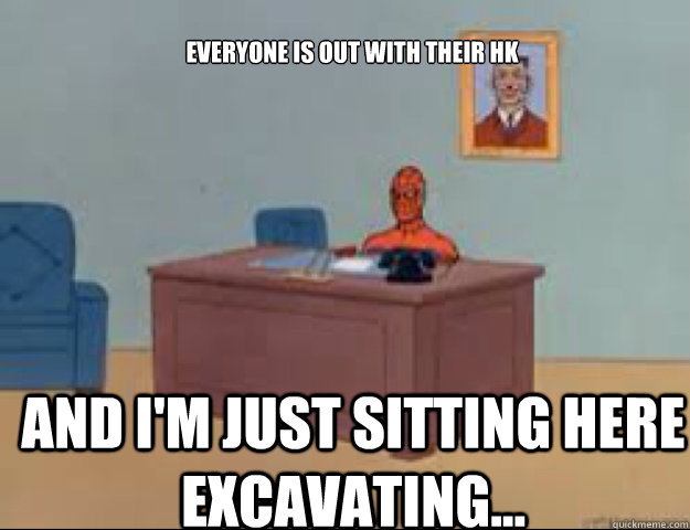 Everyone is out with their HK and i'm just sitting here Excavating... - Everyone is out with their HK and i'm just sitting here Excavating...  masterbating spider man