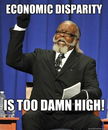 Economic disparity is too damn high!  Rent Is Too Damn High Guy