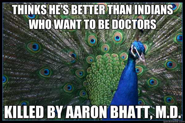 thinks he's better than indians who want to be doctors killed by aaron bhatt, M.D.  