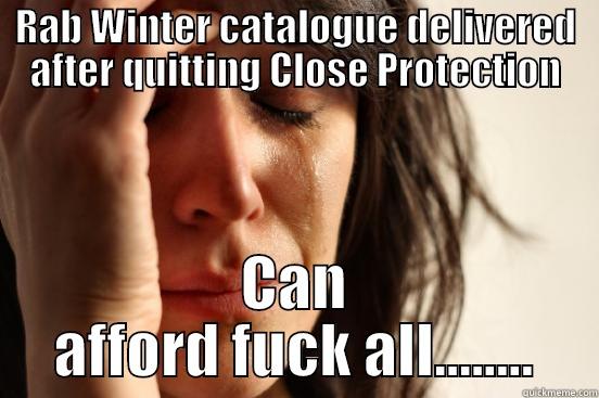 asdfsdg sdgsdg sfdg - RAB WINTER CATALOGUE DELIVERED AFTER QUITTING CLOSE PROTECTION CAN AFFORD FUCK ALL........ First World Problems