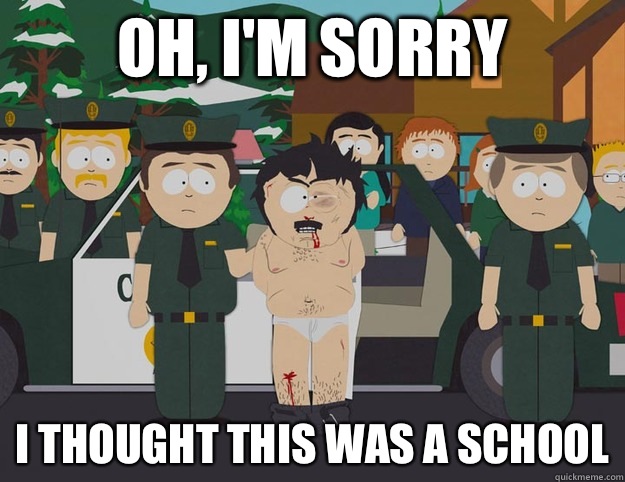 OH, I'm sorry I thought this was a school  South Park oh Im sorry I thought this was America