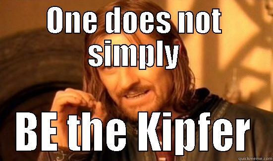 ONE DOES NOT SIMPLY BE THE KIPFER Boromir