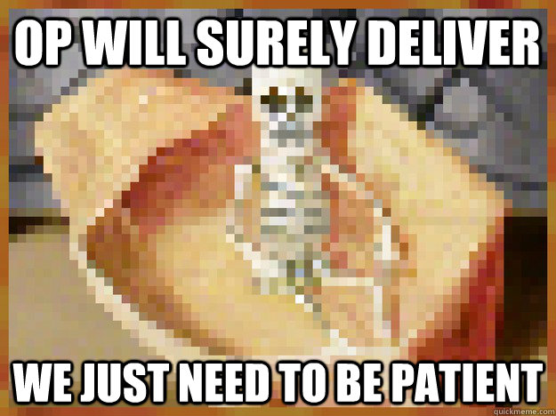 op will surely deliver we just need to be patient - op will surely deliver we just need to be patient  OP will surely deliver Minecraft Edition
