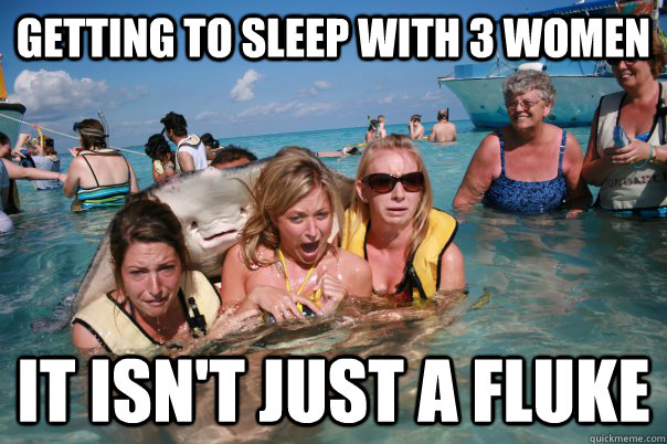getting to sleep with 3 women It isn't just a fluke  Pervert Stingray