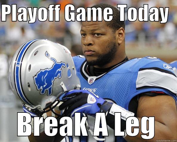PLAYOFF GAME TODAY   BREAK A LEG Misc