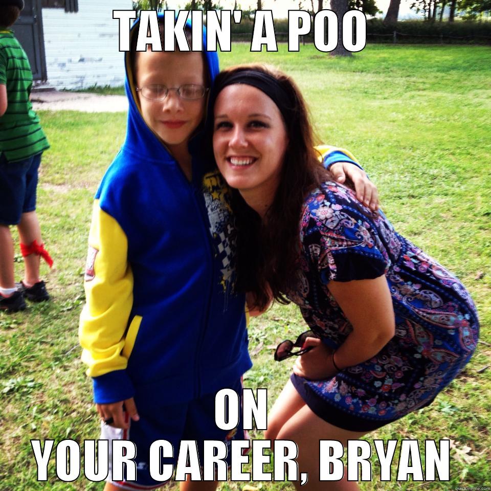 TAKIN' A POO ON YOUR CAREER, BRYAN Misc