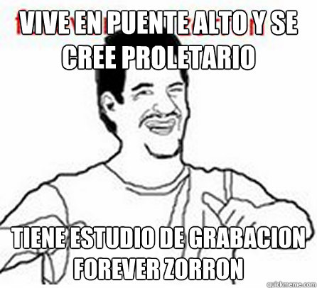Vive en Puente alto y se cree proletario tiene estudio de grabacion
FOREVER ZORRON  
