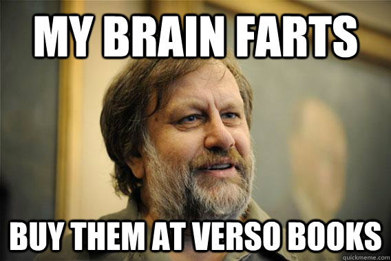 My brain farts Buy them at Verso Books - My brain farts Buy them at Verso Books  zizek budgen