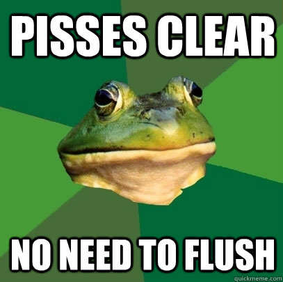 pisses clear no need to flush  Foul Bachelor Frog