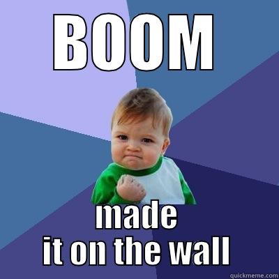 BOOM MADE IT ON THE WALL Success Kid