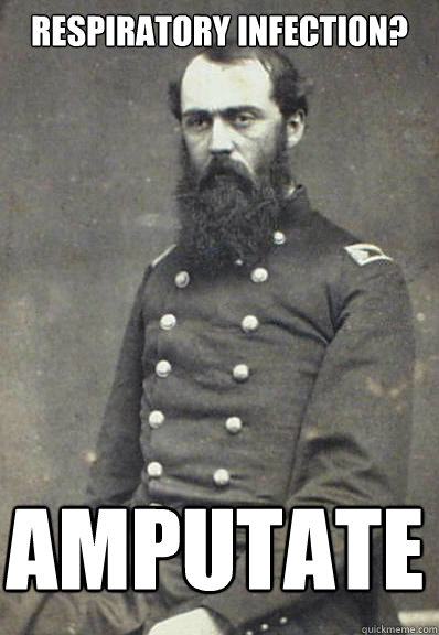 respiratory infection? amputate  Civil War Doctor