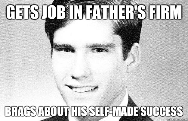 Gets job in father's firm Brags about his self-made success  