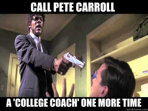 call pete carroll a 'college coach' one more time - call pete carroll a 'college coach' one more time  Annoyed Samuel L Jackson