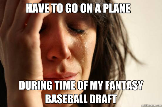 Have to go on a Plane During Time of my fantasy baseball draft  First World Problems